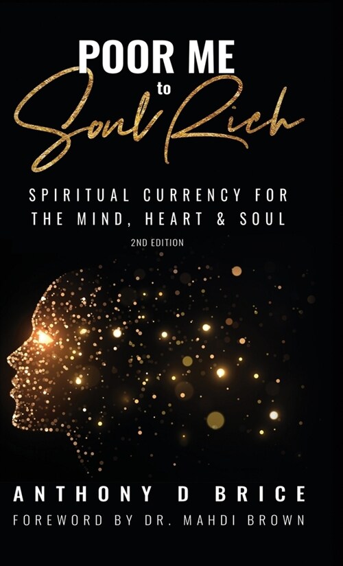 Poor Me to Soul Rich: Upgrade Your Mindset to Maximize Your Health, Multiply Your Wealth & Magnify Your Relationships (Hardcover, 2)