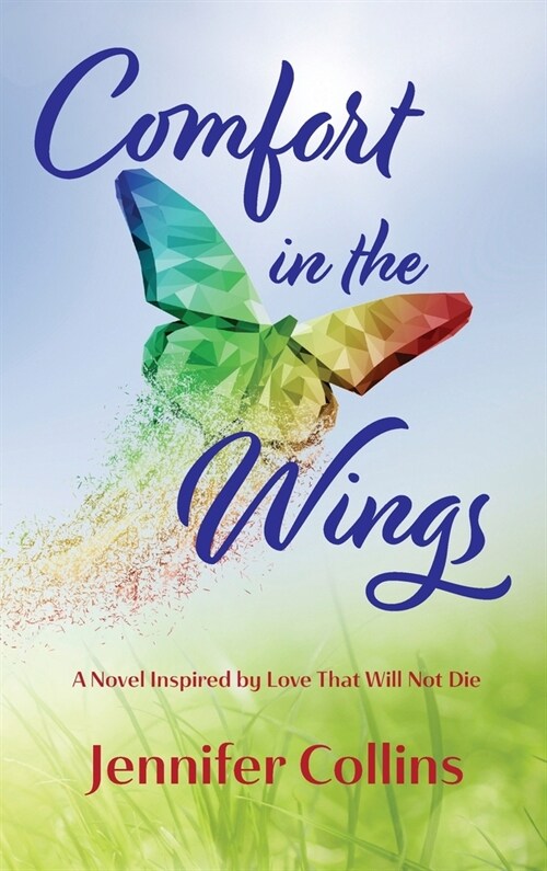 Comfort in the Wings: A Novel Inspired by Love That Will Not Die (Hardcover)