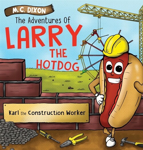 The Adventures of Larry the Hot Dog: Karl the Construction Worker (Hardcover)