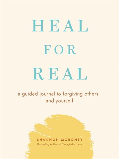 Heal for Real: A Guided Journal to Forgiving Others--And Yourself (Paperback)