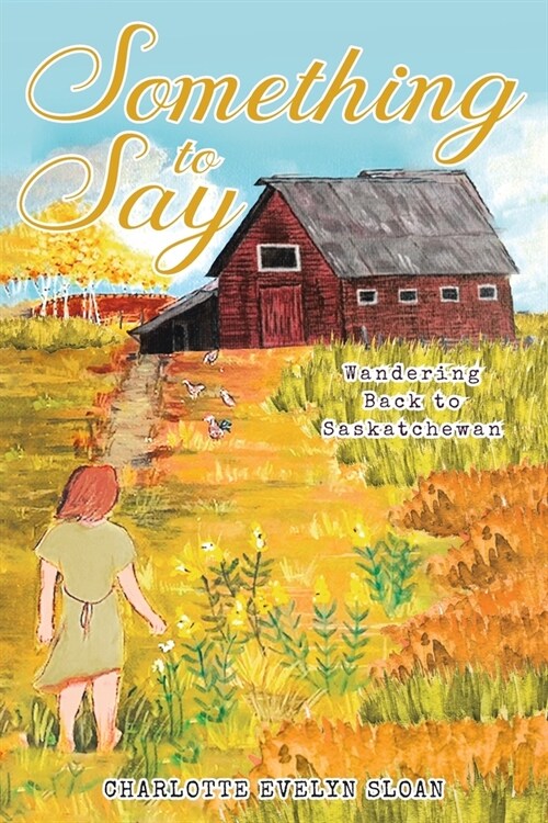 Something to Say: Wandering Back to Saskatchewan (Paperback)