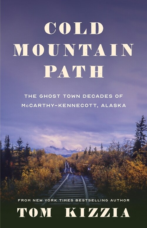 Cold Mountain Path: The Ghost Town Decades of McCarthy-Kennecott, Alaska (Paperback)