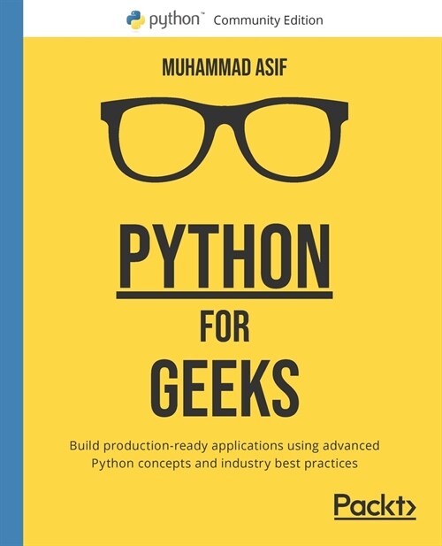 Python for Geeks : Build production-ready applications using advanced Python concepts and industry best practices (Paperback)