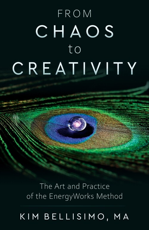 From Chaos to Creativity: The Art and Practice of the Energyworks Method (Paperback)