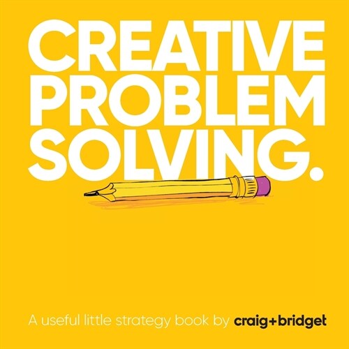 Creative problem solving. : A useful little strategy book by craig+bridget (Paperback)
