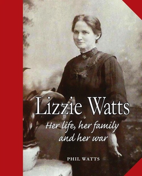 Lizzie Watts: Her life, her family and her war (Paperback)