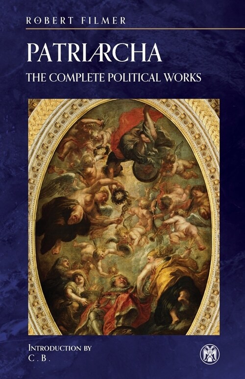 Patriarcha: The Complete Political Works - Imperium Press (Paperback)