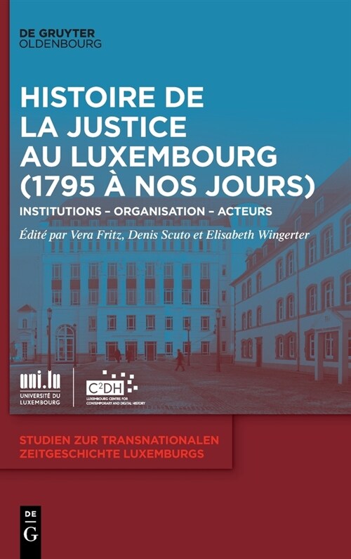 Histoire de la Justice Au Luxembourg (1795 ?Nos Jours): Institutions - Organisation - Acteurs (Hardcover)