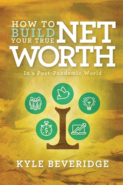 How To Build A True Net Worth: In a Post Pandemic World (Paperback)