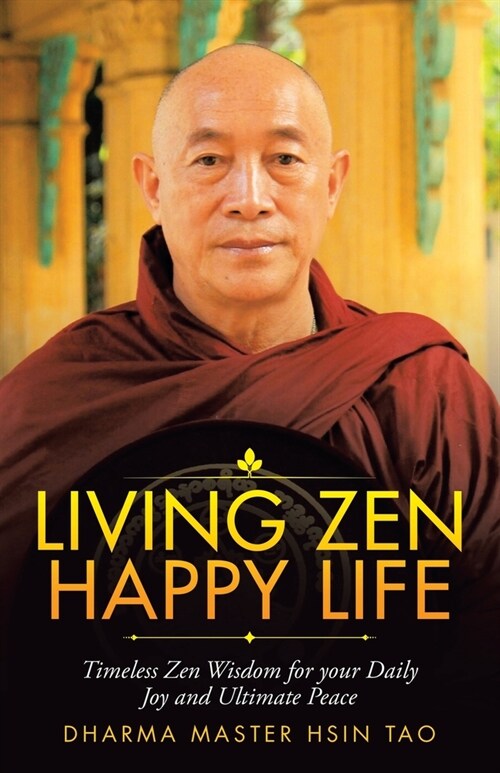 Living Zen Happy Life: Timeless Zen Wisdom for Your Daily Joy and Ultimate Peace (Paperback)