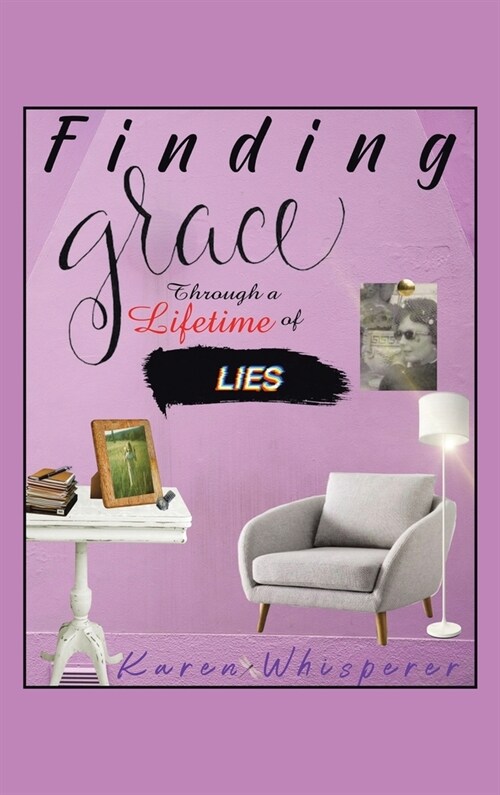 Finding Grace Through a Lifetime of Lies (Hardcover)