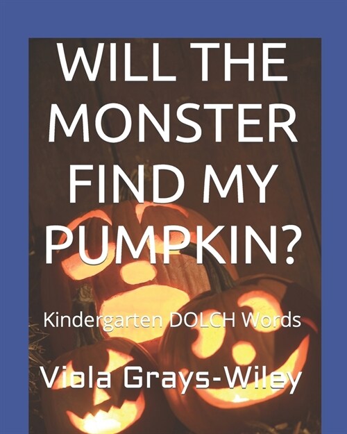 Will the Monster Find My Pumpkin?: Kindergarten DOLCH Words - Reading 31 Sentences to Build Fluency (Paperback)