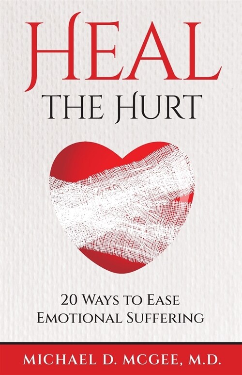 Heal The Hurt: 20 Ways to Ease Emotional Suffering (Paperback)