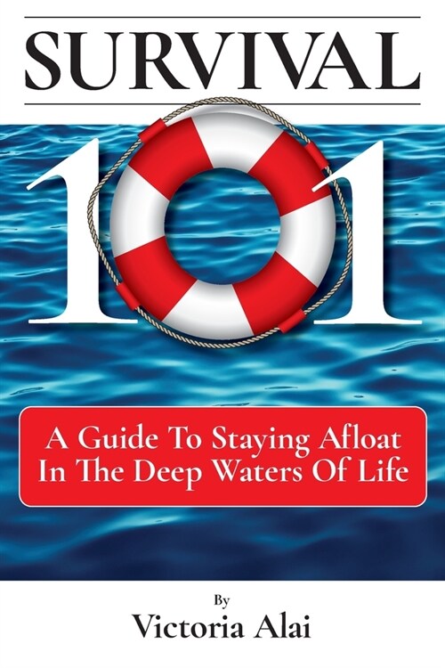 Survival 101: A Guide to Staying Afloat in the Deep Waters of Life (Paperback)