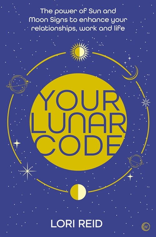 Your Lunar Code : The power of moon and sun signs to enhance your relationships, work and life (Paperback, New ed)