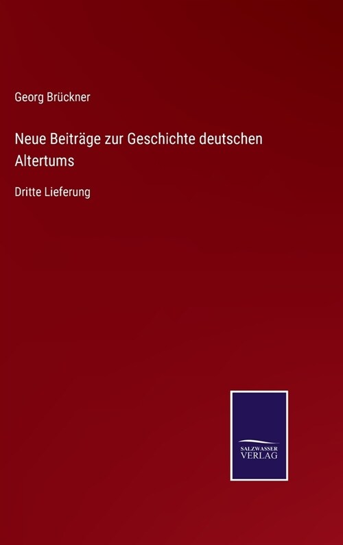 Neue Beitr?e zur Geschichte deutschen Altertums: Dritte Lieferung (Hardcover)