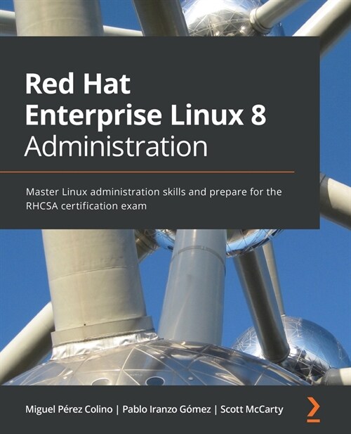 Red Hat Enterprise Linux 8 Administration : Master Linux administration skills and prepare for the RHCSA certification exam (Paperback)