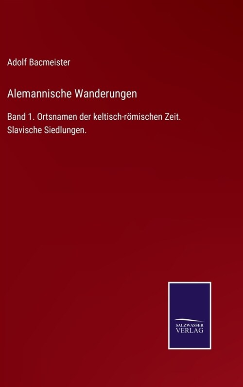 Alemannische Wanderungen: Band 1. Ortsnamen der keltisch-r?ischen Zeit. Slavische Siedlungen. (Hardcover)