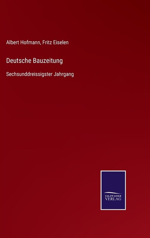 Deutsche Bauzeitung: Sechsunddreissigster Jahrgang (Hardcover)