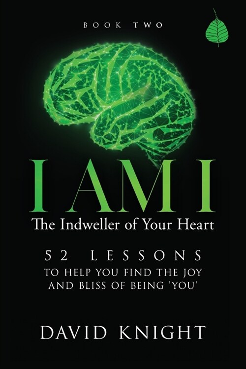 I AM I The Indweller of Your Heart - Book Two : 52 Lessons to Help You Find the Joy and Bliss of Being You (Paperback, 2nd Updated ed.)