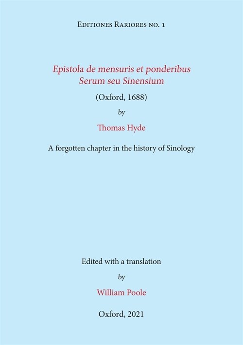 Epistola de mensuris et ponderibus Serum seu Sinensium (Oxford, 1688) by Thomas Hyde : A forgotten chapter in the history of Sinology (Paperback, Bilingual ed)