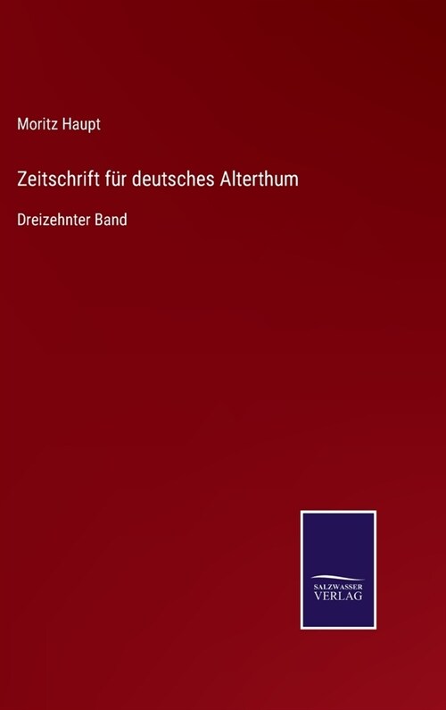 Zeitschrift f? deutsches Alterthum: Dreizehnter Band (Hardcover)