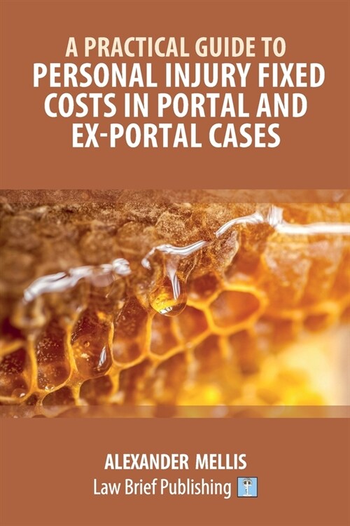 A Practical Guide to Personal Injury Fixed Costs in Portal and Ex-Portal Cases (Paperback)
