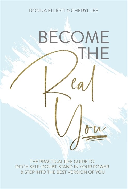 Become the Real You: The Practical Life Guide to Ditch Self Doubt, Stand in Your Power & Step into The Best Version of You (Hardcover)