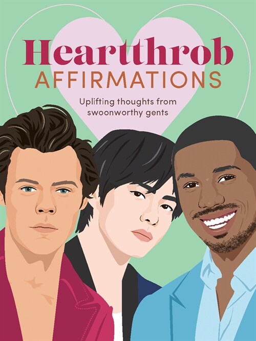 Heartthrob Affirmations: Swoonworthy, Uplifting Thoughts from Our Favorite Gents to Get You Through Each Day (Other)