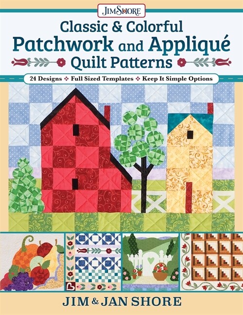 Classic & Colorful Patchwork and Appliqu?Quilt Patterns: 24 Designs - Full Sized Templates - Keep It Simple Options (Paperback)