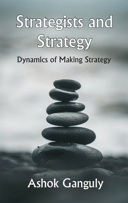 Strategists And Strategy: Dynamics of Making Strategy (Hardcover)