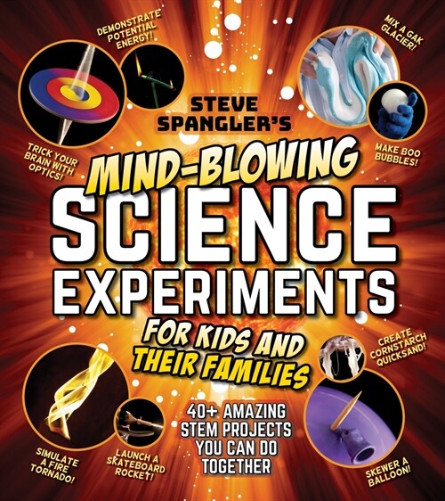 Steve Spanglers Mind-Blowing Science Experiments for Kids and Their Families: 40+ Exciting Stem Projects You Can Do Together (Paperback)