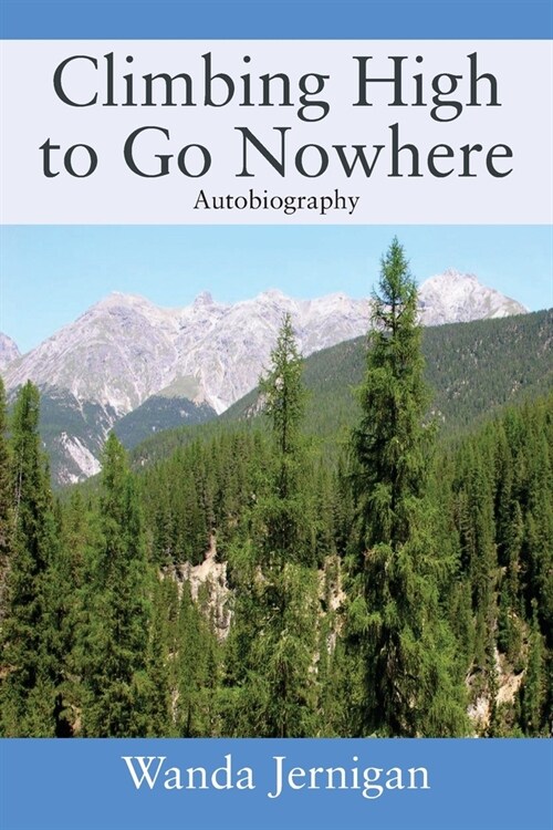Climbing High to Go Nowhere: Autobiography (Paperback)