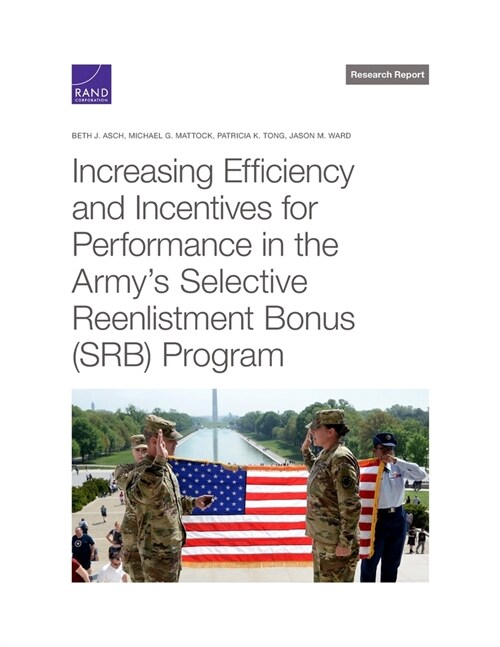 Increasing Efficiency and Incentives for Performance in the Armys Selective Reenlistment Bonus (Srb) Program (Paperback)