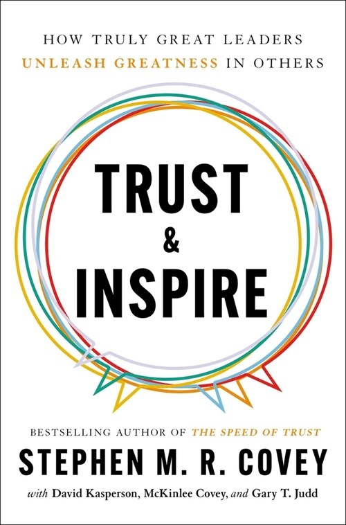 Trust and Inspire: How Truly Great Leaders Unleash Greatness in Others (Hardcover)