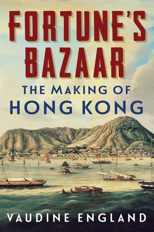 Fortunes Bazaar: The Making of Hong Kong (Hardcover)