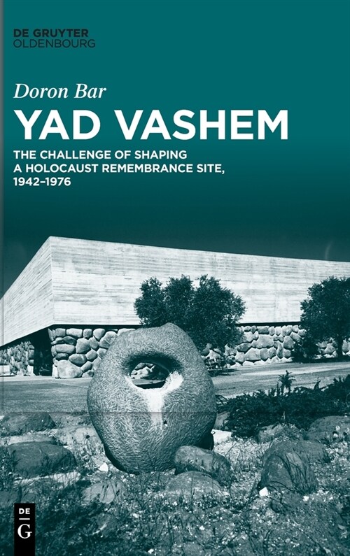 Yad Vashem: The Challenge of Shaping a Holocaust Remembrance Site, 1942-1976 (Hardcover)