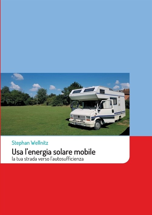 Usa lenergia solare mobile: la tua strada verso lautosufficienza (Paperback)
