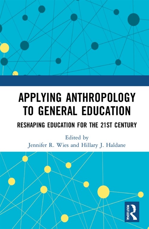 Applying Anthropology to General Education : Reshaping Colleges and Universities for the 21st Century (Hardcover)