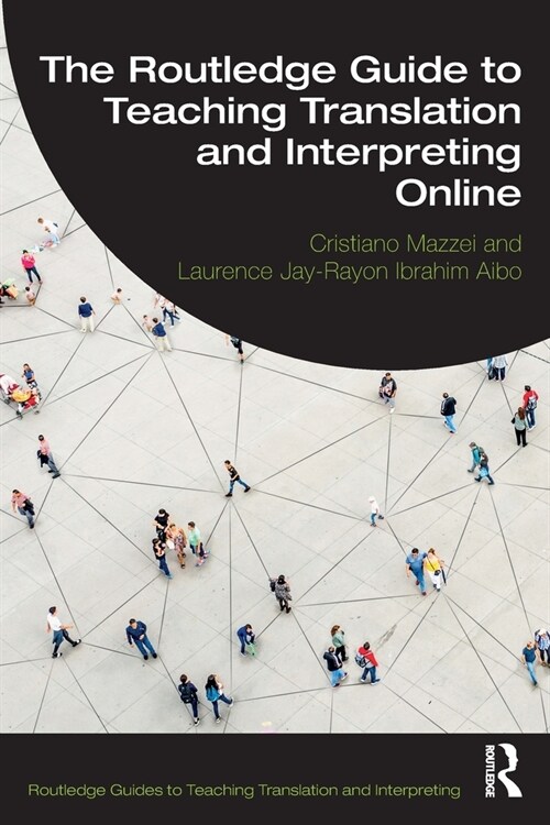 The Routledge Guide to Teaching Translation and Interpreting Online (Paperback, 1)