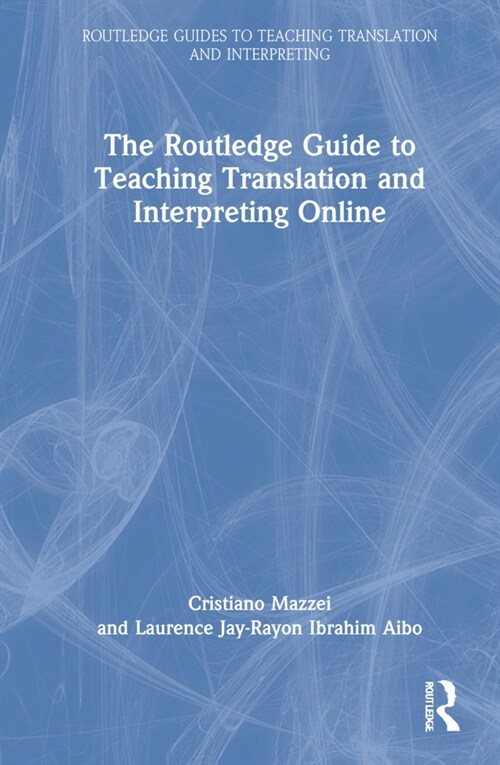 The Routledge Guide to Teaching Translation and Interpreting Online (Hardcover, 1)