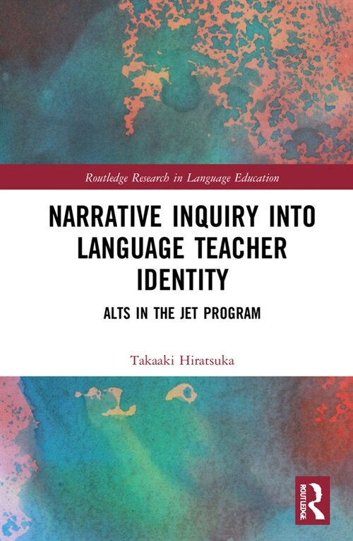 Narrative Inquiry into Language Teacher Identity : ALTs in the JET Program (Hardcover)