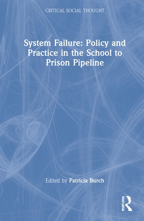 System Failure: Policy and Practice in the School-to-Prison Pipeline (Hardcover)