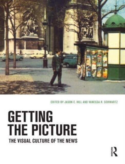 Getting the Picture : The Visual Culture of the News (Hardcover)