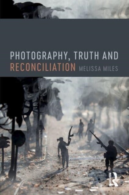Photography, Truth and Reconciliation (Hardcover, 1)