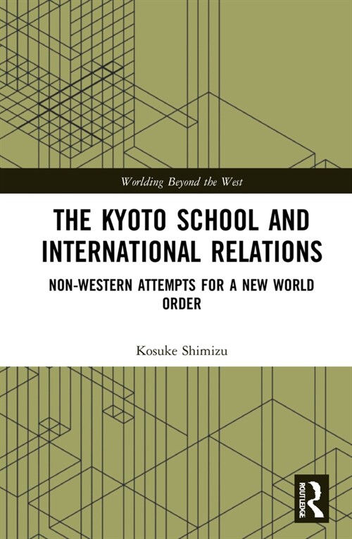 The Kyoto School and International Relations : Non-Western Attempts for a New World Order (Hardcover)