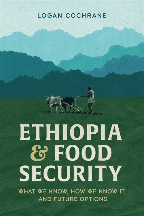 Ethiopia and Food Security: What We Know, How We Know It, and Future Options (Paperback)