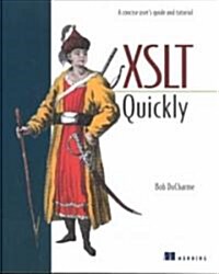 XSLT Quickly: A Tutorial and Concise Users Guide (Paperback)