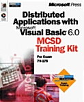 Distributed Applications With Microsoft Visual Basic 6.0 McSd Training Kit (Hardcover, CD-ROM)