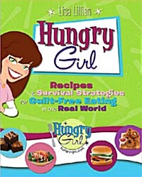 Hungry Girl: Recipes and Survival Strategies for Guilt-Free Eating in the Real World (Paperback)